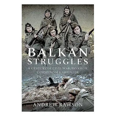 "Balkan Struggles: A Century of Civil War, Invasion, Communism and Genocide" - "" ("Rawson Andre