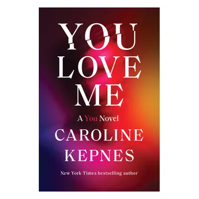 "You Love Me: A You Novel" - "" ("Kepnes Caroline")(Pevná vazba)