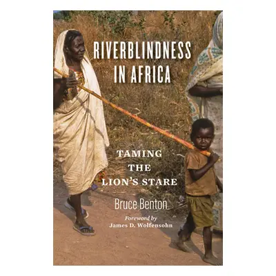 "Riverblindness in Africa: Taming the Lion's Stare" - "" ("Benton Bruce")(Pevná vazba)