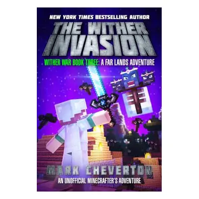 "The Wither Invasion: Wither War Book Three: A Far Lands Adventure: An Unofficial Minecrafter's 