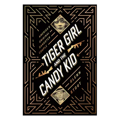 "Tiger Girl and the Candy Kid: America's Original Gangster Couple" - "" ("Stout Glenn")(Pevná va