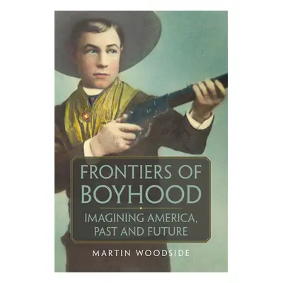 "Frontiers of Boyhood, 7: Imagining America, Past and Future" - "" ("Woodside Martin")(Pevná vaz