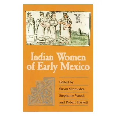 "Indian Women of Early Mexico" - "" ("Schroeder Susan")(Paperback)