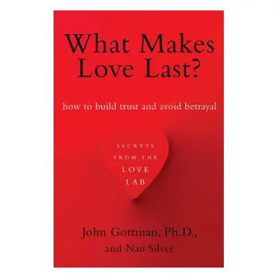 "What Makes Love Last?: How to Build Trust and Avoid Betrayal" - "" ("Gottman John")(Paperback)