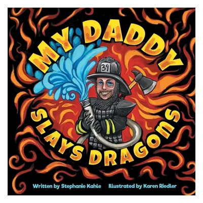 "My Daddy Slays Dragons" - "" ("Kahle Stephanie")(Paperback)