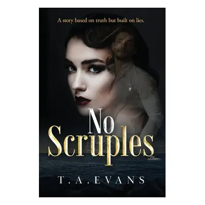 "No Scruples: A story based on truth but built on lies." - "" ("Evans T. A.")(Paperback)