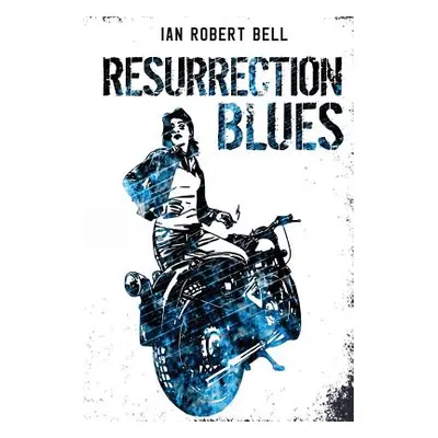 "Resurrection Blues" - "" ("Bell Ian Robert")(Paperback)