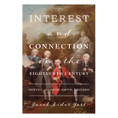 "Interest and Connection in the Eighteenth Century: Hervey, Johnson, Smith, Equiano" - "" ("Side