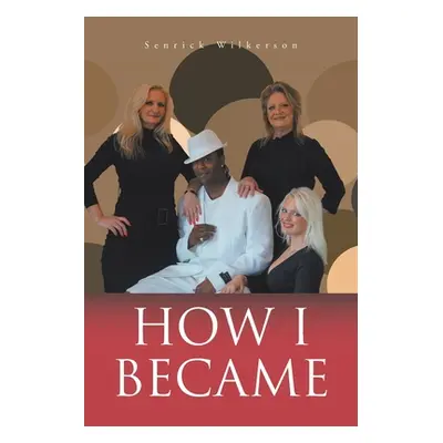 "How I Became" - "" ("Wilkerson Senrick")(Paperback)