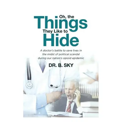 "Oh, the Things They Like to Hide: A doctor's battle to save lives in the midst of political sca