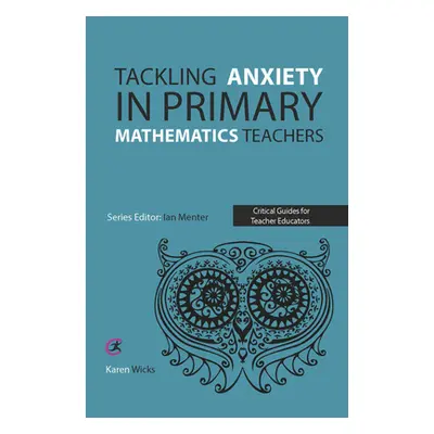 "Tackling Anxiety in Primary Mathematics Teachers" - "" ("Wicks Karen")(Paperback)