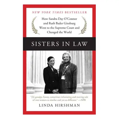 "Sisters in Law: How Sandra Day O'Connor and Ruth Bader Ginsburg Went to the Supreme Court and C