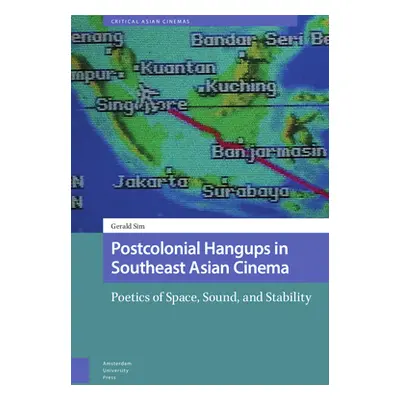 "Postcolonial Hangups in Southeast Asian Cinema: Poetics of Space, Sound, and Stability" - "" ("