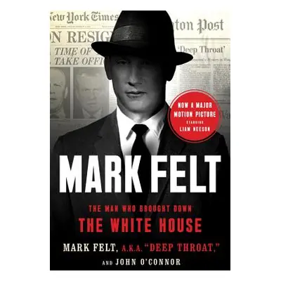 "Mark Felt: The Man Who Brought Down the White House" - "" ("Felt Mark")(Paperback)