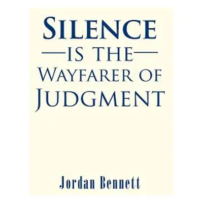 "Silence is the Wayfarer of Judgment" - "" ("Bennett Jordan")(Paperback)