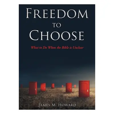 "Freedom to Choose: What to Do When the Bible is Unclear" - "" ("Howard James M.")(Paperback)