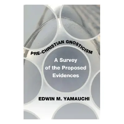 "Pre-Christian Gnosticism: A Survey of the Proposed Evidences" - "" ("Yamauchi Edwin M.")(Paperb