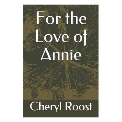 "For the Love of Annie" - "" ("Roost Cheryl")(Paperback)