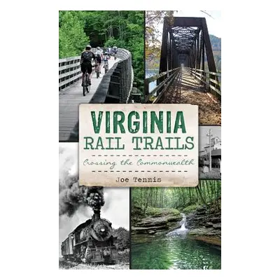 "Virginia Rail Trails: Crossing the Commonwealth" - "" ("Tennis Joe")(Pevná vazba)