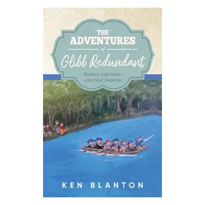 "The Adventures of Glibb Redundant: People, Critters, and New Friends" - "" ("Blanton Ken")(Pevn