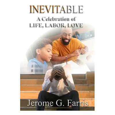 "Inevitable: A Celebration of LIFE, LABOR, LOVE" - "" ("Farris Jerome G.")(Paperback)