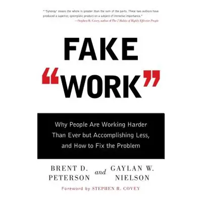 "Fake Work: Why People Are Working Harder Than Ever But Accomplishing Less, and How to Fix the P