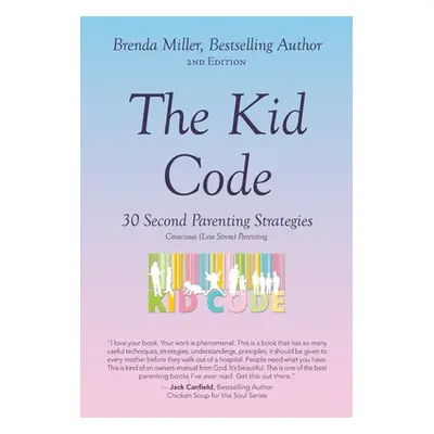 "The Kid Code: 30 Second Parenting Strategies" - "" ("Miller Brenda")(Paperback)