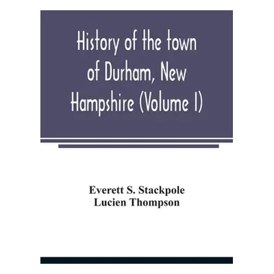 "History of the town of Durham, New Hampshire: (Oyster River Plantation) with genealogical notes