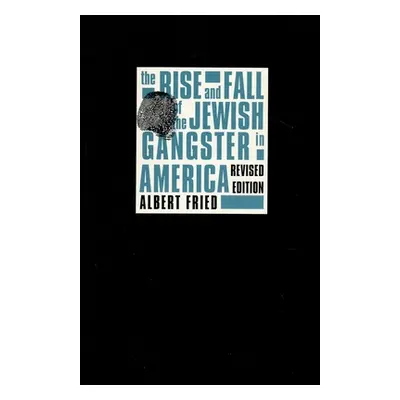 "The Rise and Fall of the Jewish Gangster in America" - "" ("Fried Albert")(Paperback)