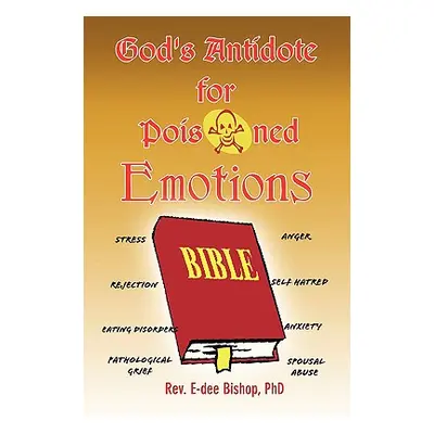 "God's Antidote for Poisoned Emotions" - "" ("Bishop Rev E-Dee Phd")(Paperback)