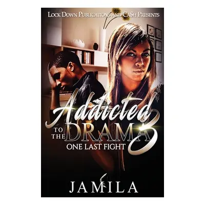 "Addicted to the Drama: One Last Fight" - "" ("Jamila")(Paperback)