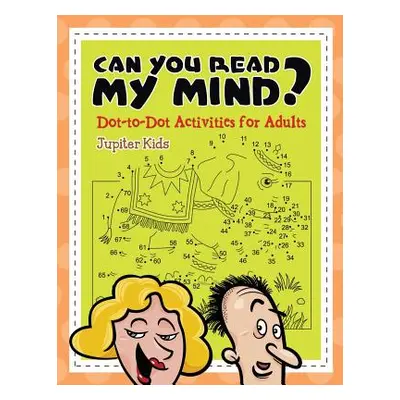 "Can You Read My Mind? (Dot-to-Dot Activities for Adults)" - "" ("Jupiter Kids")(Paperback)