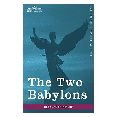 "The Two Babylons" - "" ("Hislop Alexander")(Pevná vazba)