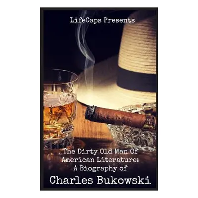 "The Dirty Old Man Of American Literature: A Biography of Charles Bukowski" - "" ("Paul Brody")(