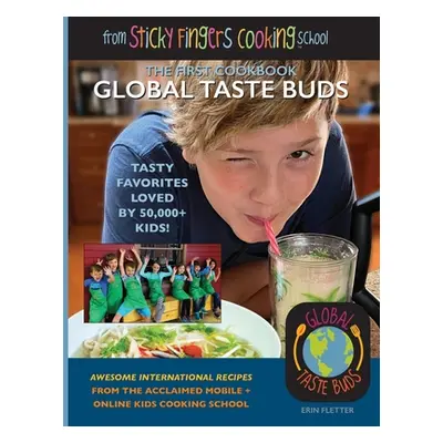 "Global Taste Buds: from Sticky Fingers Cooking School" - "" ("Fletter Erin")(Paperback)