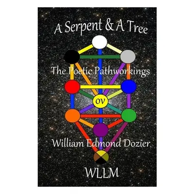 "A Serpent & A Tree The Poetic Pathworkings ov William Edmond Dozier" - "" ("Wllm")(Paperback)