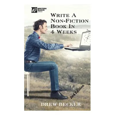 "Write a Non-Fiction Book in 4 Weeks Second Edition" - "" ("Becker Drew")(Paperback)