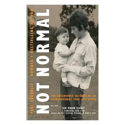 "Not Normal: The uncensored account of an extraordinary true life story" - "" ("Connolly Paul")(