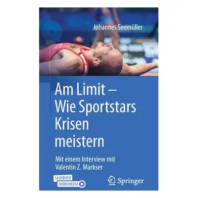 "Am Limit - Wie Sportstars Krisen Meistern: Mit Einem Interview Mit Valentin Z. Markser" - "" ("