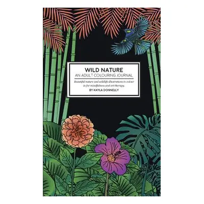 "Wild Nature - An Adult Colouring Journal" - "" ("Donnelly Kayla")(Paperback)