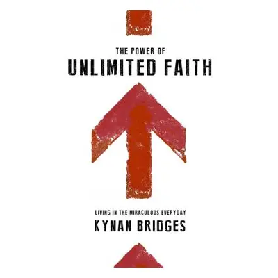 "The Power of Unlimited Faith: Living in the Miraculous Everyday" - "" ("Bridges Kynan")(Paperba