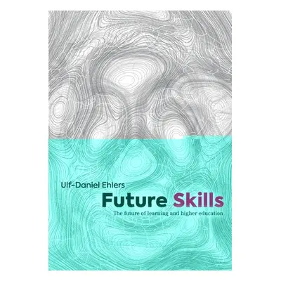 "Future Skills: The Future of Learning and Higher Education" - "" ("Ehlers Ulf-Daniel")(Paperbac