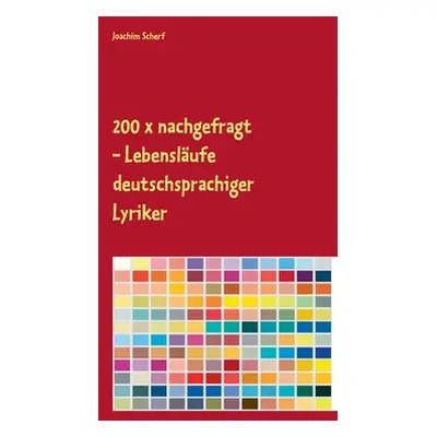 "200 x nachgefragt: Lebenslufe deutschsprachiger Lyriker" - "" ("Scherf Joachim")(Paperback)