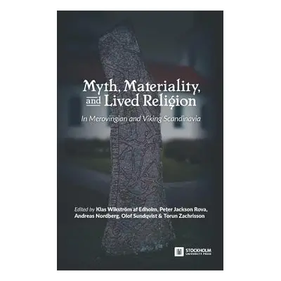 "Myth, Materiality, and Lived Religion: In Merovingian and Viking Scandinavia" - "" ("Wikstrm Af