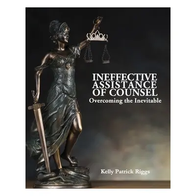 "Ineffective Assistance of Counsel Overcoming the Inevitable" - "" ("Publishers Freebird")(Paper