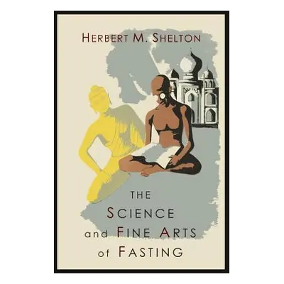 "The Science and Fine Art of Fasting" - "" ("Shelton Herbert M.")(Paperback)