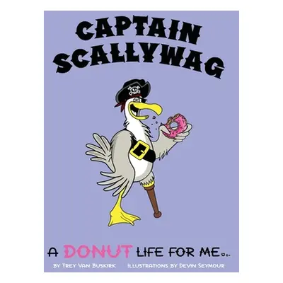 "Captain Scallywag: A Donut Life For Me" - "" ("Van Buskirk Trey")(Pevná vazba)