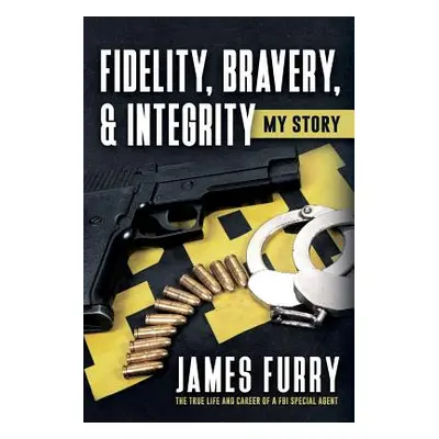 "Fidelity, Bravery, & Integrity: My Story: The True Life and Career of a FBI Special Agent" - ""