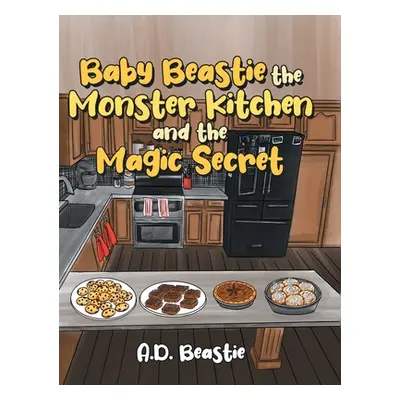 "Baby Beastie the Monster Kitchen and the Magic Secret" - "" ("Beastie A. D.")(Pevná vazba)