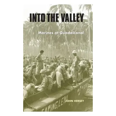 "Into the Valley: Marines at Guadalcanal" - "" ("Hersey John")(Paperback)